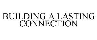 BUILDING A LASTING CONNECTION