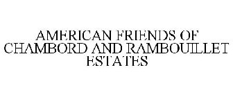 AMERICAN FRIENDS OF CHAMBORD AND RAMBOUILLET ESTATES