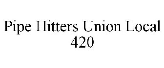 PIPE HITTERS UNION LOCAL 420