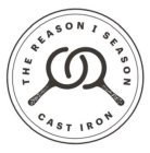 THE REASON I SEASON CAST IRON