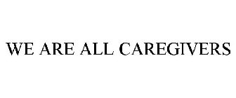 WE ARE ALL CAREGIVERS