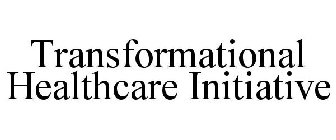TRANSFORMATIONAL HEALTHCARE INITIATIVE