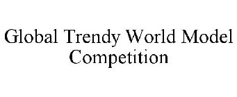 GLOBAL TRENDY WORLD MODEL COMPETITION
