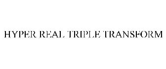 HYPER REAL TRIPLE TRANSFORM