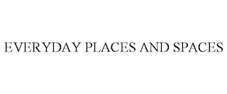 EVERYDAY PLACES AND SPACES