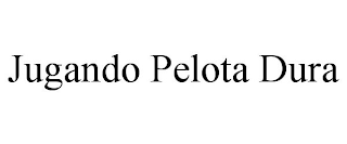 JUGANDO PELOTA DURA