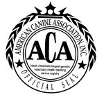 ACA AMERICAN CANINE ASSOCIATION, INC. NORTH AMERICA'S LARGEST GENETIC VETERINARY HEALTH TRACKING CANINE REGISTRY OFFICIAL SEAL
