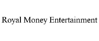 ROYAL MONEY ENTERTAINMENT