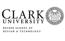 CLARK UNIVERSITY BECKER SCHOOL OF DESIGN & TECHNOLOGY CLARK UNIVERSITY FIAT LUX MDCCCLXXXVII