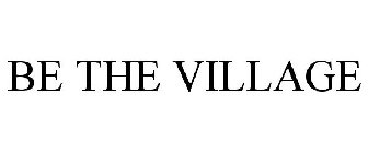 BE THE VILLAGE