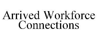 ARRIVED WORKFORCE CONNECTIONS