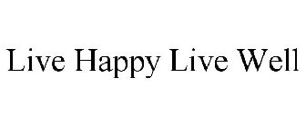 LIVE HAPPY LIVE WELL