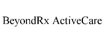 BEYONDRX ACTIVECARE