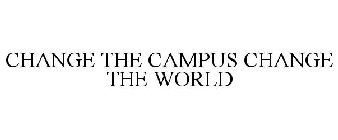 CHANGE THE CAMPUS CHANGE THE WORLD