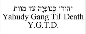 YAHUDY GANG  TIL' DEATH Y.G.T.D.