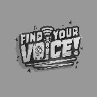 FIND YOUR VOICE!