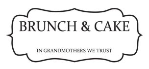 BRUNCH & CAKE IN GRANDMOTHERS WE TRUST