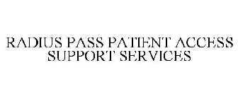 RADIUS PASS PATIENT ACCESS SUPPORT SERVICES