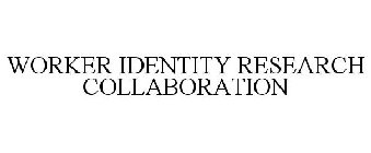 WORKER IDENTITY RESEARCH COLLABORATION