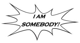 I AM SOMEBODY!