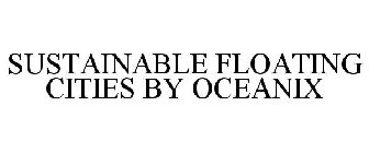 SUSTAINABLE FLOATING CITIES BY OCEANIX