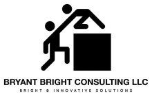 BRYANT BRIGHT CONSULTING LLC BRIGHT & INNOVATIVE SOLUTIONS