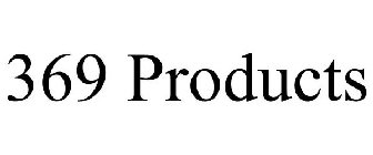 369 PRODUCTS
