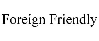 FOREIGN FRIENDLY