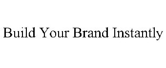 BUILD YOUR BRAND INSTANTLY