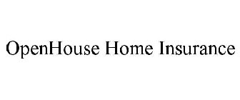 OPENHOUSE HOME INSURANCE
