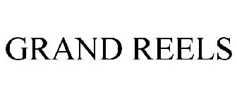 GRAND REELS