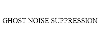 GHOST NOISE SUPPRESSION