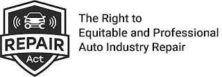 REPAIR ACT THE RIGHT TO EQUITABLE AND PROFESSIONAL AUTO INDUSTRY REPAIR