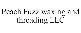 PEACH FUZZ WAXING AND THREADING LLC