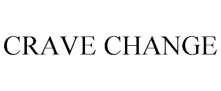 CRAVE CHANGE