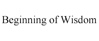 BEGINNING OF WISDOM