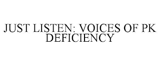 JUST LISTEN: VOICES OF PK DEFICIENCY