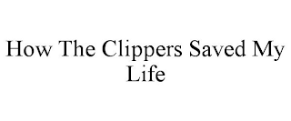 HOW THE CLIPPERS SAVED MY LIFE