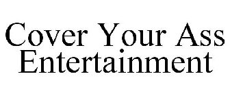COVER YOUR ASS ENTERTAINMENT