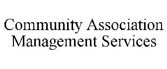 COMMUNITY ASSOCIATION MANAGEMENT SERVICES