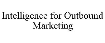 INTELLIGENCE FOR OUTBOUND MARKETING