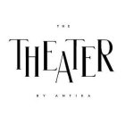 THE THEATER BY ANTIKA