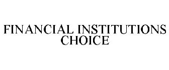 FINANCIAL INSTITUTIONS CHOICE