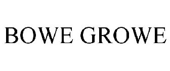 BOWE GROWE