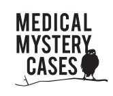 MEDICAL MYSTERY CASES