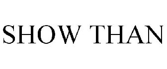 SHOW THAN