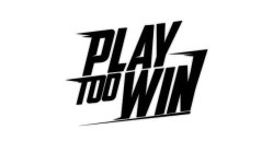PLAY TOO WIN