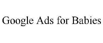 GOOGLE ADS FOR BABIES