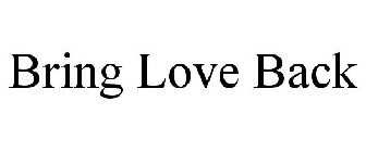 BRING LOVE BACK