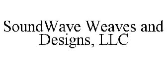 SOUNDWAVE WEAVES AND DESIGNS, LLC